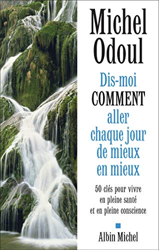 Télécharger Dis-moi comment aller chaque jour de mieux en mieux : 50 clés pour vivre en pleine santé et en ple Livre PDF Gratuit