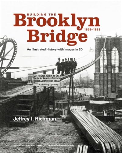 Building the Brooklyn Bridge, 1869&ndash;1883: An Illustrated History, with Images in 3D