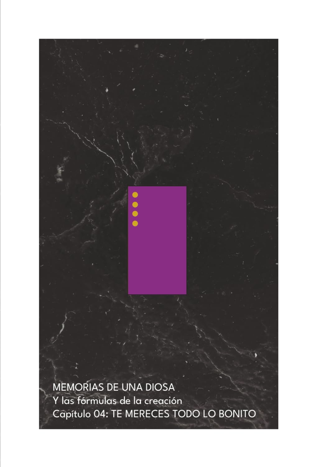 MEMORIAS DE UNA DIOSA Y las fórmulas de la creación: TE MERECES TODO LO BONITO