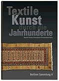  Textile Kunst durch die Jahrhunderte Berliner Sammlung Band II: Persien, Zentralasien, Griechenland, Varia