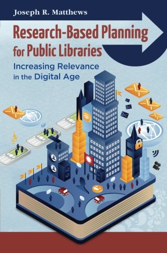 Research-Based Planning for Public Libraries: Increasing Relevance in the Digital Age