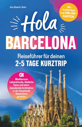 Hola Barcelona! Reiseführer für deinen 2 - 5 Tage Kurztrip: Mediterrane...