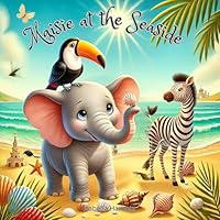 Maisie at the Seaside: A Summer Beach Adventure Story for Kids Ages 3–5 with Elephants, Friendship, and Ocean Fun
