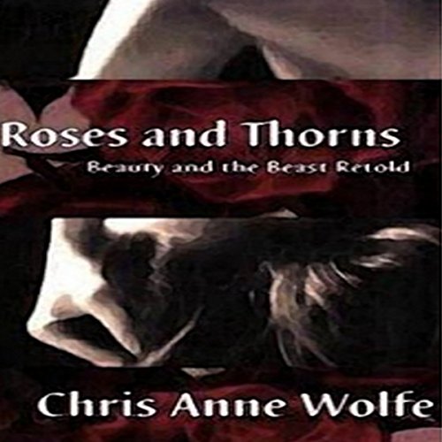 Roses and Thorns Beauty and the Beast Retold (Audible Audio Edition) Chris Anne