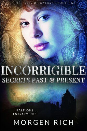 Incorrigible: Secrets Past & Present - Part One / Entrapments (The Staves of Warrant Book 1)