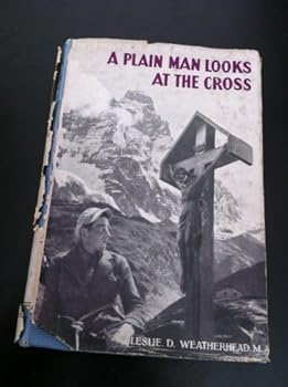 Hardcover A plain man looks at the cross: An attempt to explain, in simple language for the modern man, the significance of the death of Christ Book