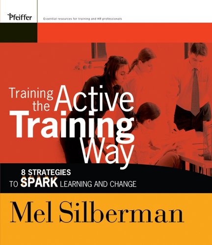 Training the Active Training Way: 8 Strategies to Spark Learning and Change
