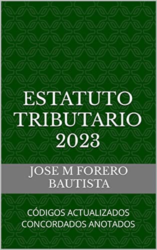 ESTATUTO TRIBUTARIO 2023: CÓDIGOS ACTUALIZADOS CONCORDADOS ANOTADOS (Spanish Edition)