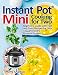 Instant Pot® Mini Cooking for Two: Beginners Guide with Fast and Tasty Recipes for Your 3-Quart Electric Pressure Cooker: A Cookbook for Instant Pot® MINI Duo Users