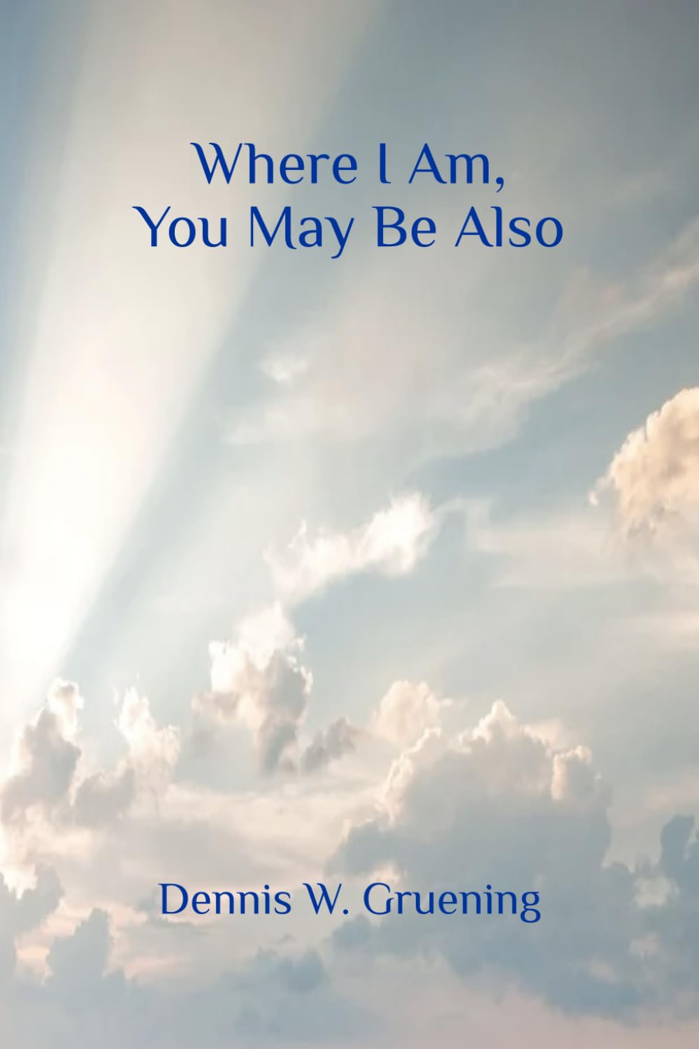 Where I Am, You May Be Also