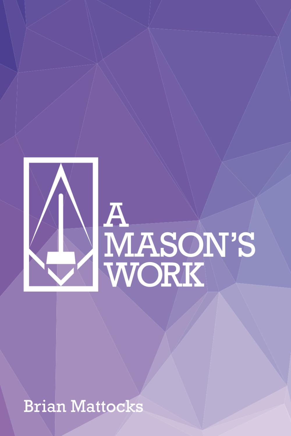 A Mason's Work: Reclaiming Operative Fraternalism Through Symbolic Self-Development