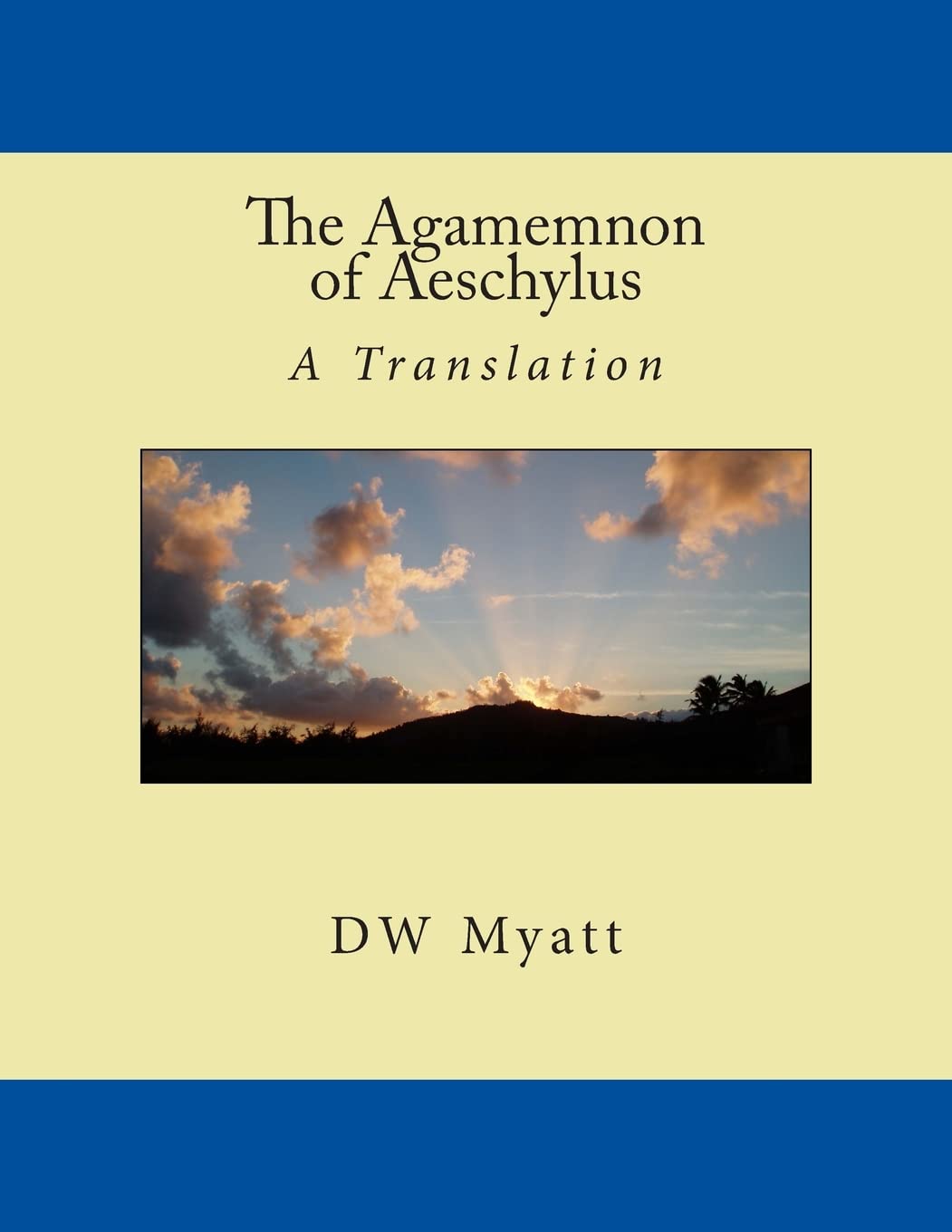 The Agamemnon of Aeschylus: A Translation by DW Myatt