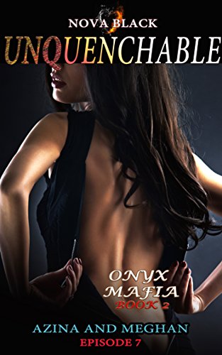 Onyx Mafia: Unquenchable - Episode 7: (Azina and Meghan) Book 2 (Onyx Mafia Unquenchable)