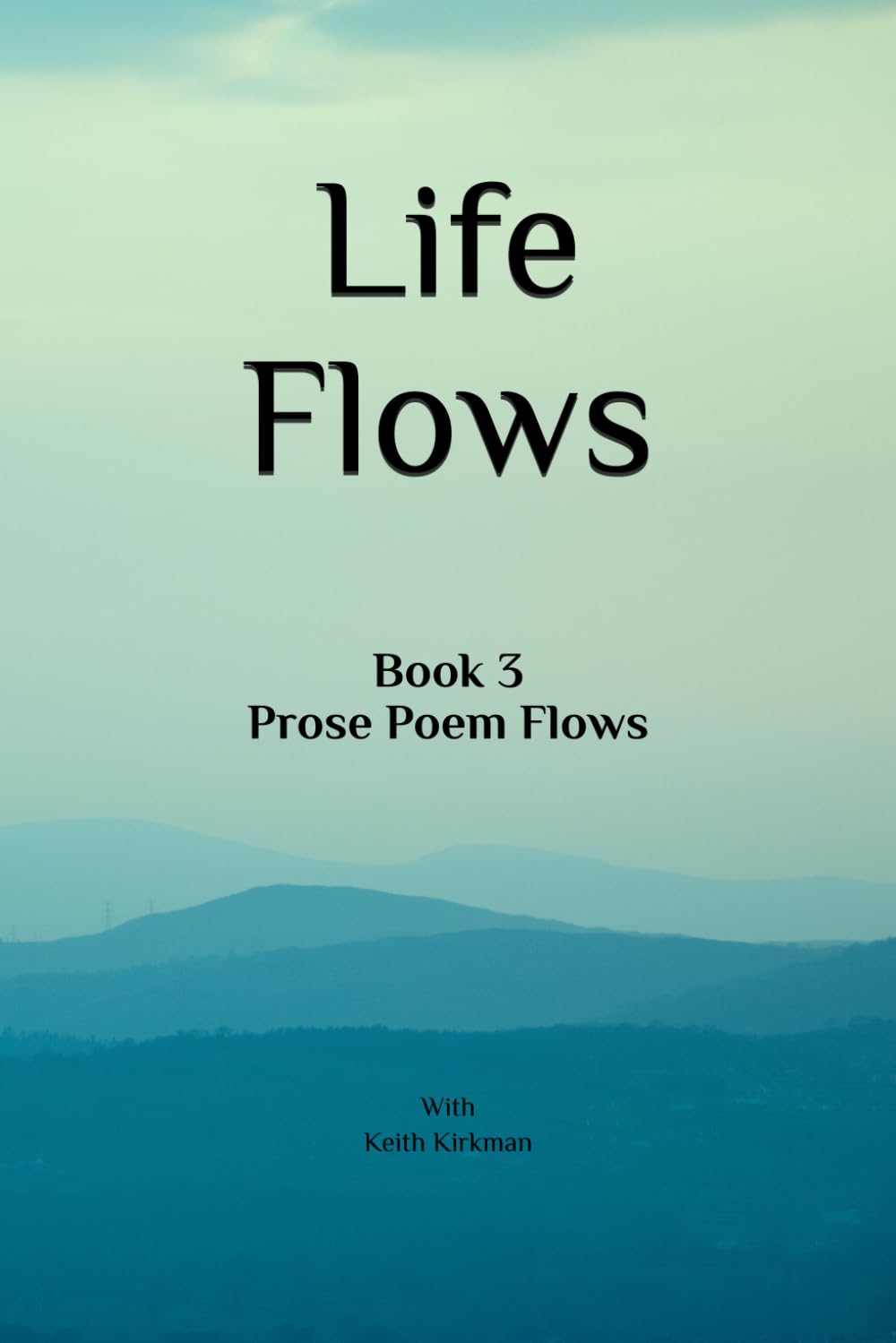 Life Flows: Book 3 Prose Poem Flows (Prose Poems Series)