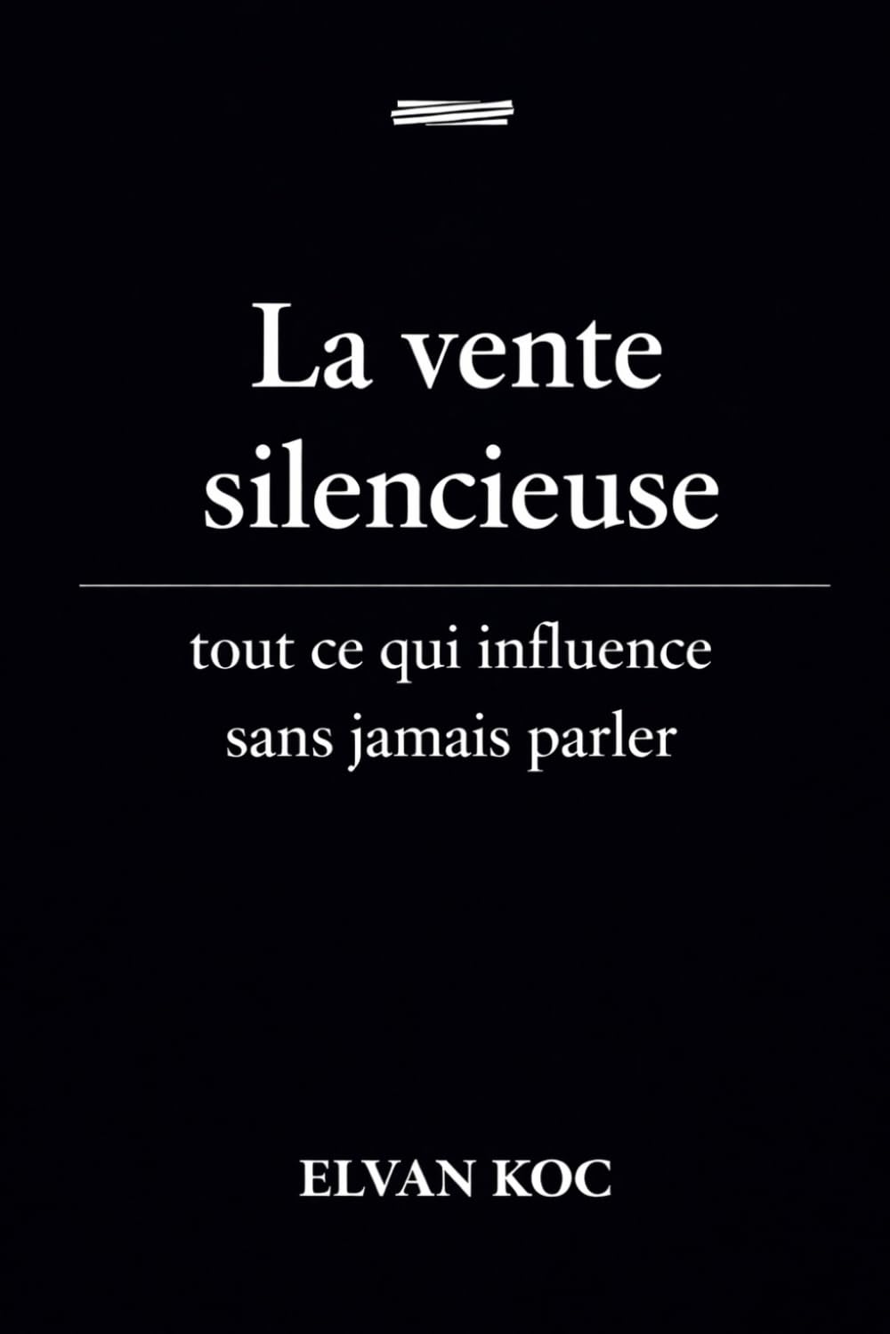 La vente silencieuse.: Tout ce qui influence sans jamais parler.