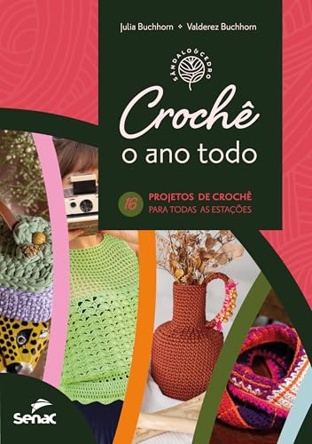 Crochê o ano todo: 16 projetos para todas as estações