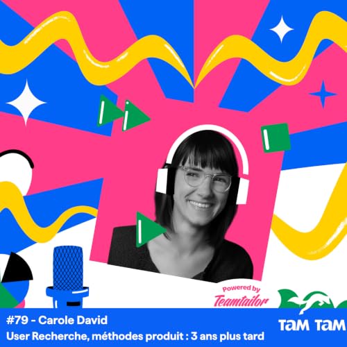 #79 - User Recherche, m&eacute;thodes produit : 3 ans plus tard - Carole David