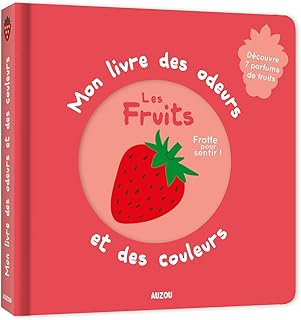 Mon livre des odeurs et des couleurs - les fruits (nouvelle édition)
