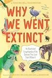 Why We Went Extinct: An Illustrated Encyclopedia of the Species That Just Didn't Make It – Dinosaurs, Mammals, Birds, and Evolution