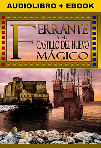 FERRANTE Y EL CASTILLO DEL HUEVO MAGICO: Una novela histórica