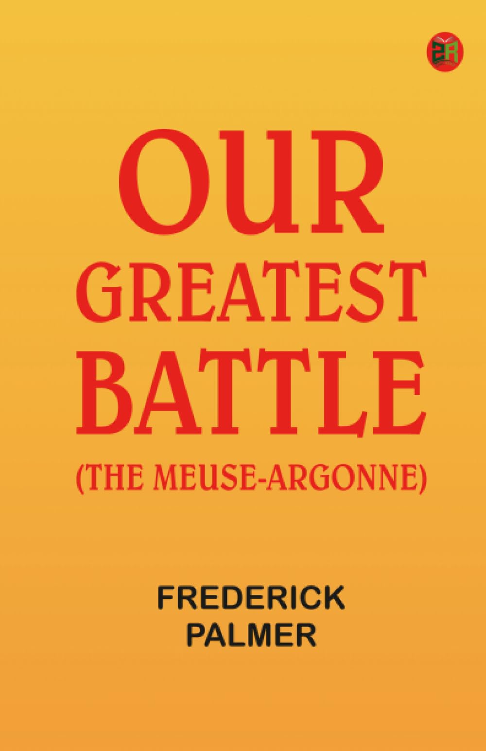 Our Greatest Battle (The Meuse-Argonne)