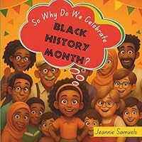 So Why Do We Celebrate BLACK HISTORY MONTH? B0CS3P4LTN Book Cover