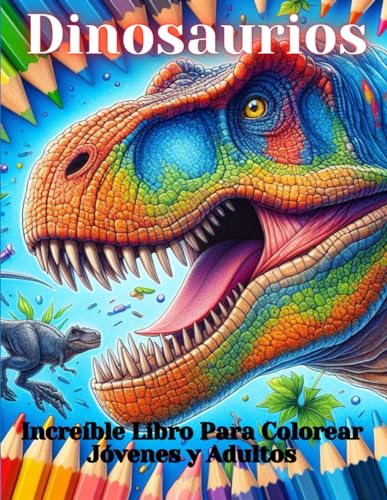 Dinosaurios: libro de colorear para Jóvenes y Adultos: 45 Imágenes Únicas Para Colorear Sobre Dinosaurios de diferentes tipos y sus nombres!
