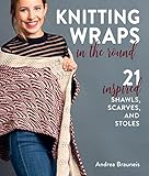 Knitting Wraps in the Round: 21 Inspired Shawls, Scarves, and Stoles