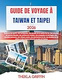 GUIDE DE VOYAGE À TAIWAN ET TAIPEI 2026: Explorez des gratte-ciel...