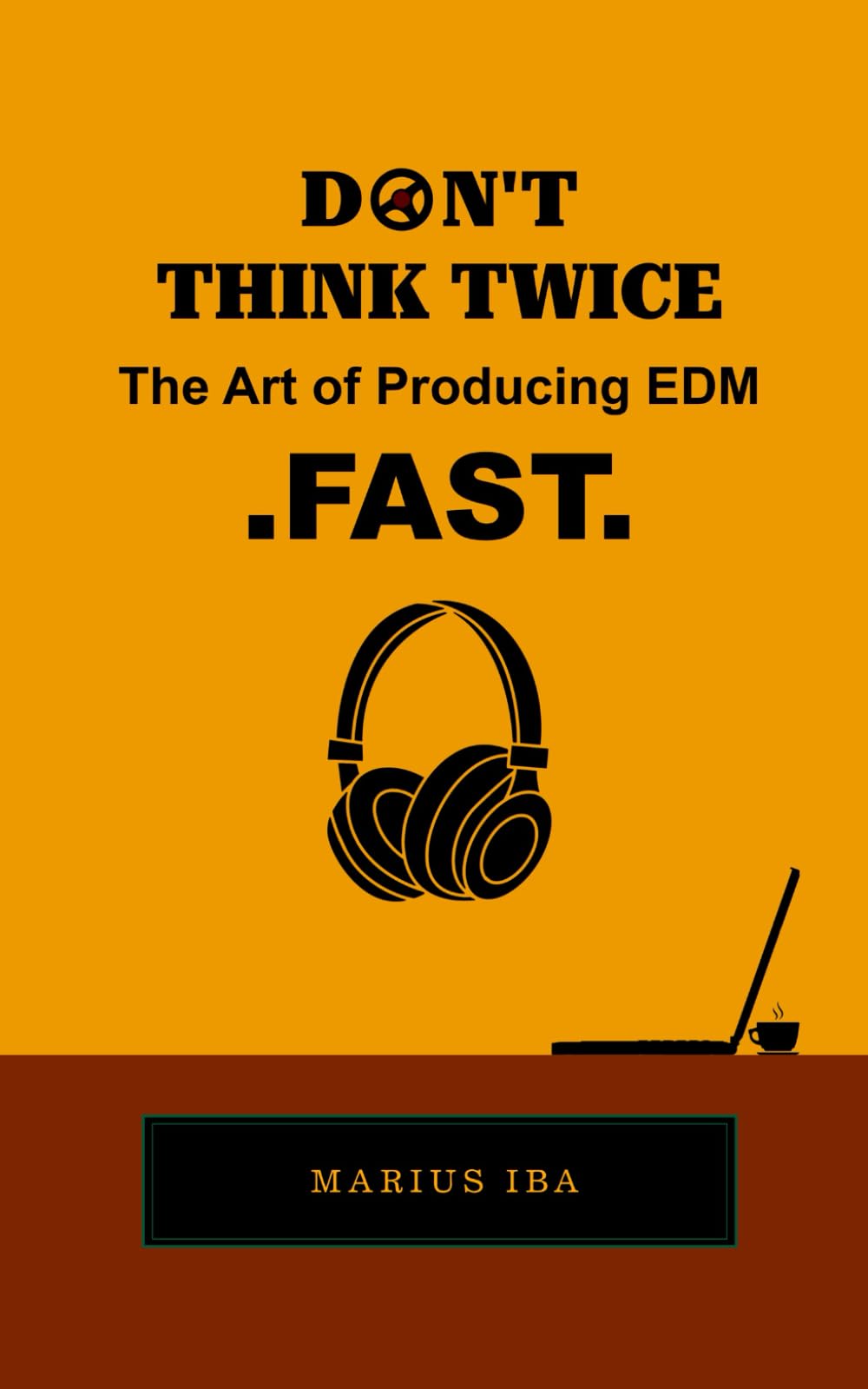 Don't Think Twice: The Art of Producing EDM FAST
