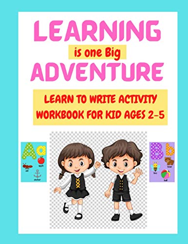 LEARNING IS ONE BIG ADVENTURE: LEARN TO WRITE ACTIVITY BOOK FOR KID AGES 2-5