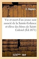 Vie Et Mort D'Un Jeune Noir Associa(c) de La Sainte-Enfance Et A(c)La]ve Des Fra]res de Saint-Gabriel 2013496397 Book Cover