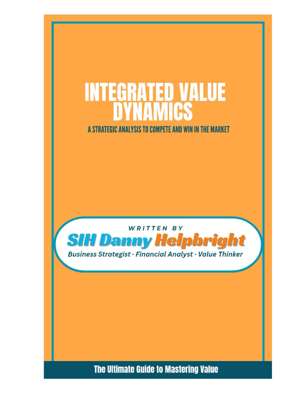 Integrated Value Dynamics: A Strategic Analysis to Compete and Win in the Market