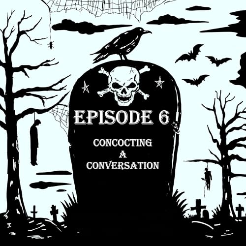 Ep 6: Concocting a Conversation
