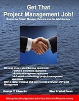 Get That Project Management Job: Master the Project Manager Resume and the Job Interview 0979762340 Book Cover