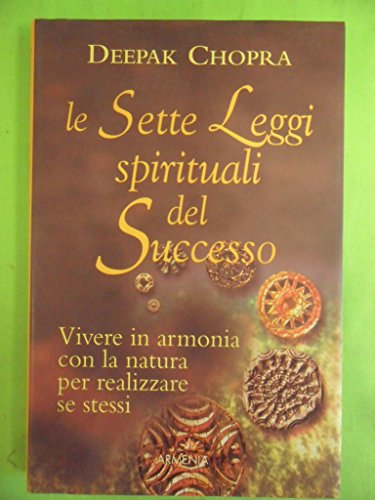 Le sette leggi spirituali del successo. Vivere in armonia con la natura per realizzare se stessi Le sette leggi spirituali del successo. Vivere in armonia con la natura per realizzare se stessi