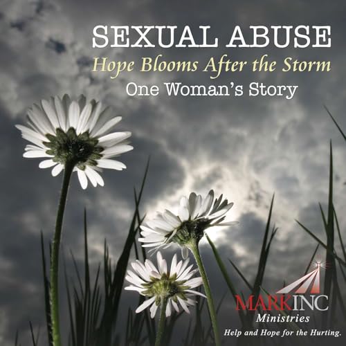 Sexual Abuse: Hope Blooms After the Storm - One Woman's Story - A Conversation with Dr. Terry Eccles
