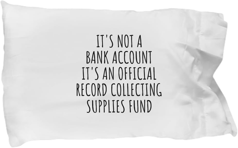 EzGift Funny Record Collecting Pillowcase Its Not A Bank Account Official Supplies Fund Hilarious Gift Idea Hobby Lover Sarcastic Quote Fan Gag Pillow Cover Case 20x30