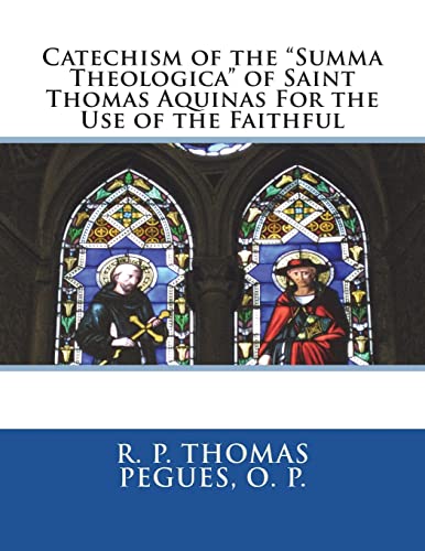 Catechism Of The "Summa Theologica" Of Saint Thomas Aquinas For The Use Of The Faithful