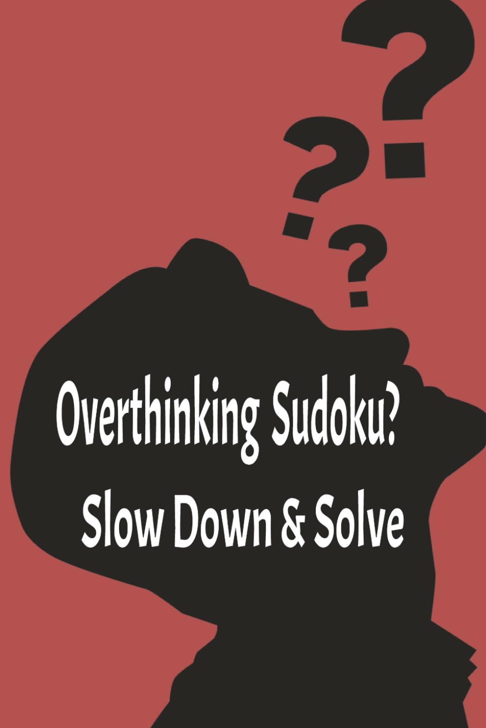 Overthinking Sudoku?: Slow Down & Solve