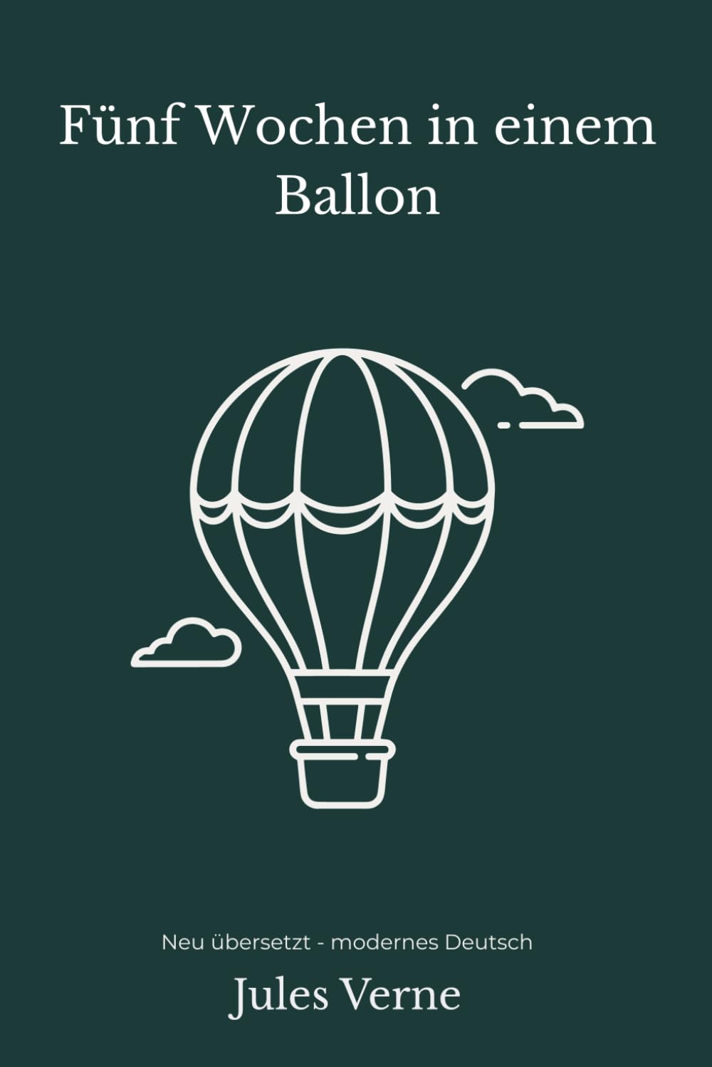 Fünf Wochen in einem Ballon: Ein klassischer Expeditionsroman – modern neu übersetzt nach Jules Verne