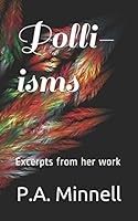 Polli-isms: Excerpts From P A Minnells unfinished works 1521350469 Book Cover