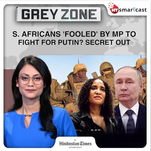 Page de couverture de Grey Zone: 'Security Training': How A South African MP 'Duped' Own Citizens Into Fighting For Russia Vs Ukraine | HT Podcast