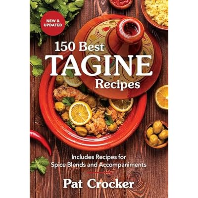 150 Best Tagine Recipes: Includes Recipes for Spice Blends and Accompaniments