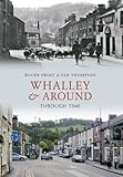  Whalley and Around Through Time by Roger Frost (2011-10-28)