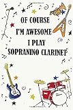  Of course i\'m awesome i play SOPRANINO CLARINET: Blank Lined Journal Notebook, Funny SOPRANINO CLARINET Notebook, SOPRANINO CLARINET notebook, ... CLARINET lovers, SOPRANINO CLARINET gift