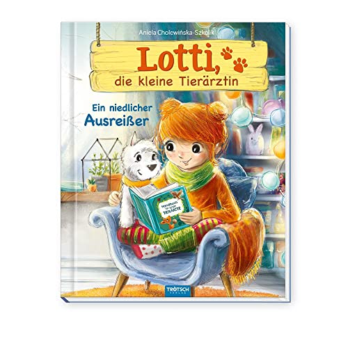 TRÖTSCH - Lotti, die kleine Tierärztin 'Ein niedlicher Ausreißer' | Liebevoll illustriertes Kinderbuch über Lotti und ihre tierischen Patienten: Kinderbuch über Umgang mit Tieren | Ab 6 Jahren