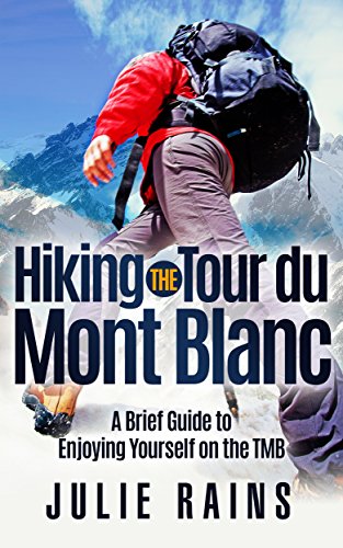 Hiking the Tour du Mont Blanc: A Brief Guide to Enjoying Yourself on the TMB
