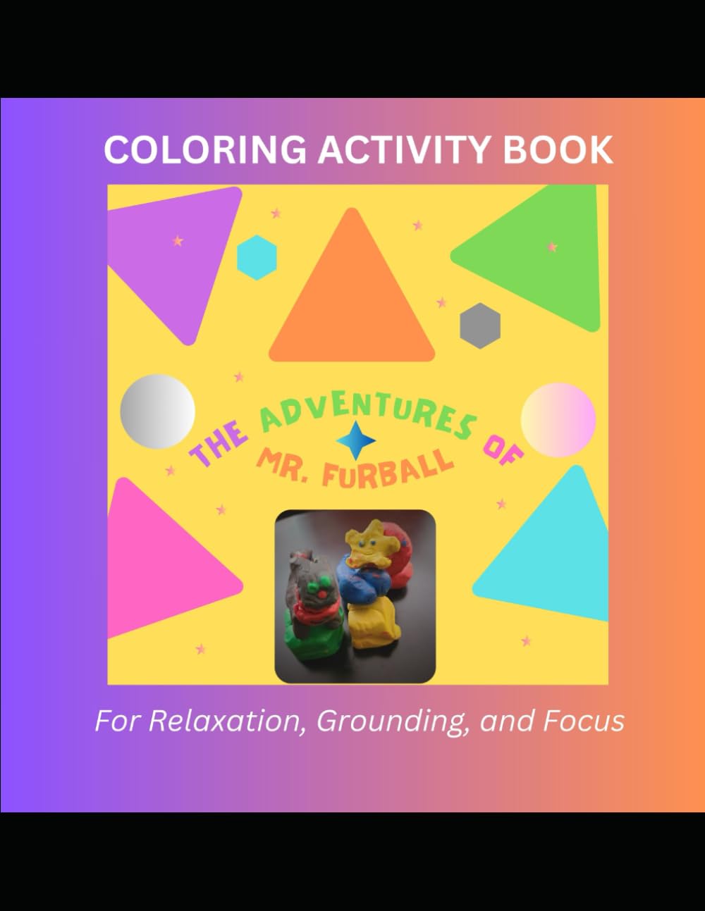 The Adventures of Mr. Furball: Coloring Activity Book: For Relaxation, Grounding, and Focus