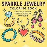  Sparkle Jewelry Coloring Book: 50 Stylish Jewelry Pieces — Rings, Necklaces, Bracelets & Earrings for Women’s Relaxing Fashion Coloring
